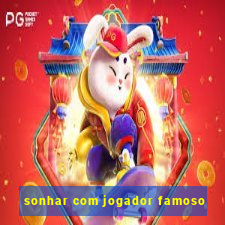 sonhar com jogador famoso